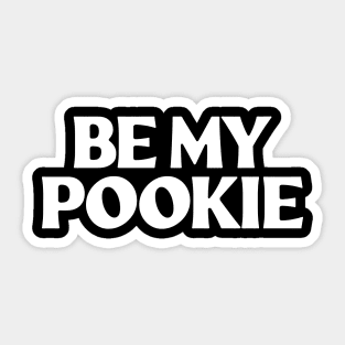 Be my pookie Sticker